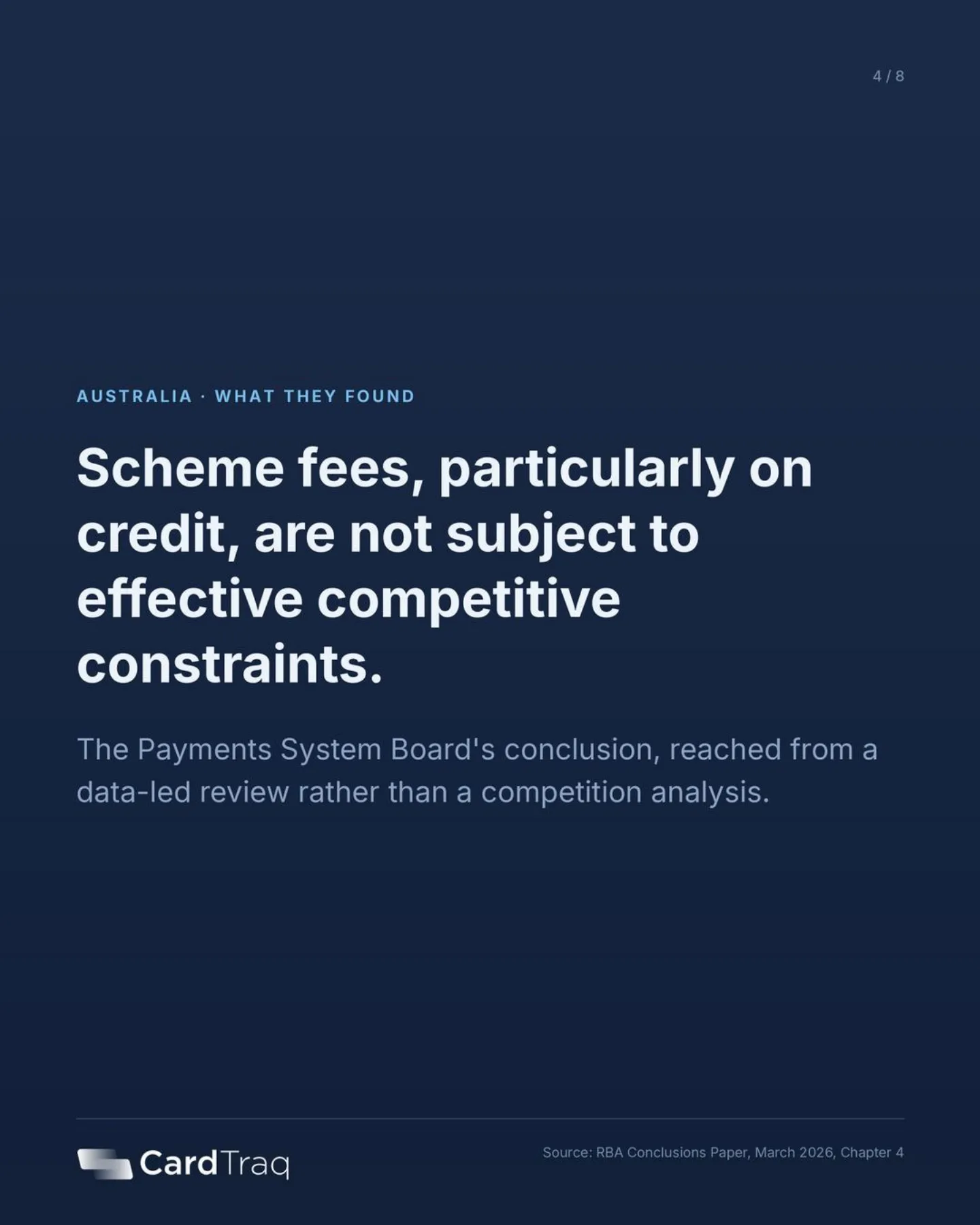 Australia, what they found: the Payments System Board concluded that scheme fees, particularly on credit, are not subject to effective competitive constraints.