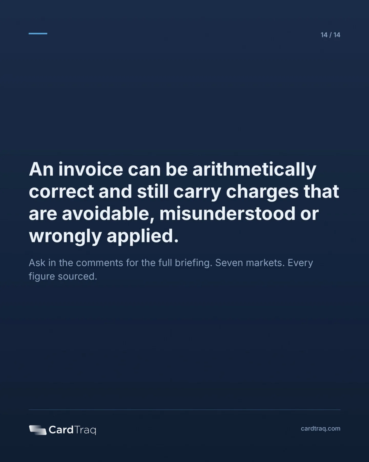 An invoice can be arithmetically correct and still carry charges that are avoidable, misunderstood or wrongly applied. Seven markets, every figure sourced, at cardtraq.com.